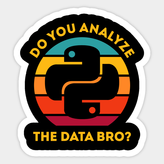 Do You Analyze the Data Bro? Sticker by Peachy T-Shirts